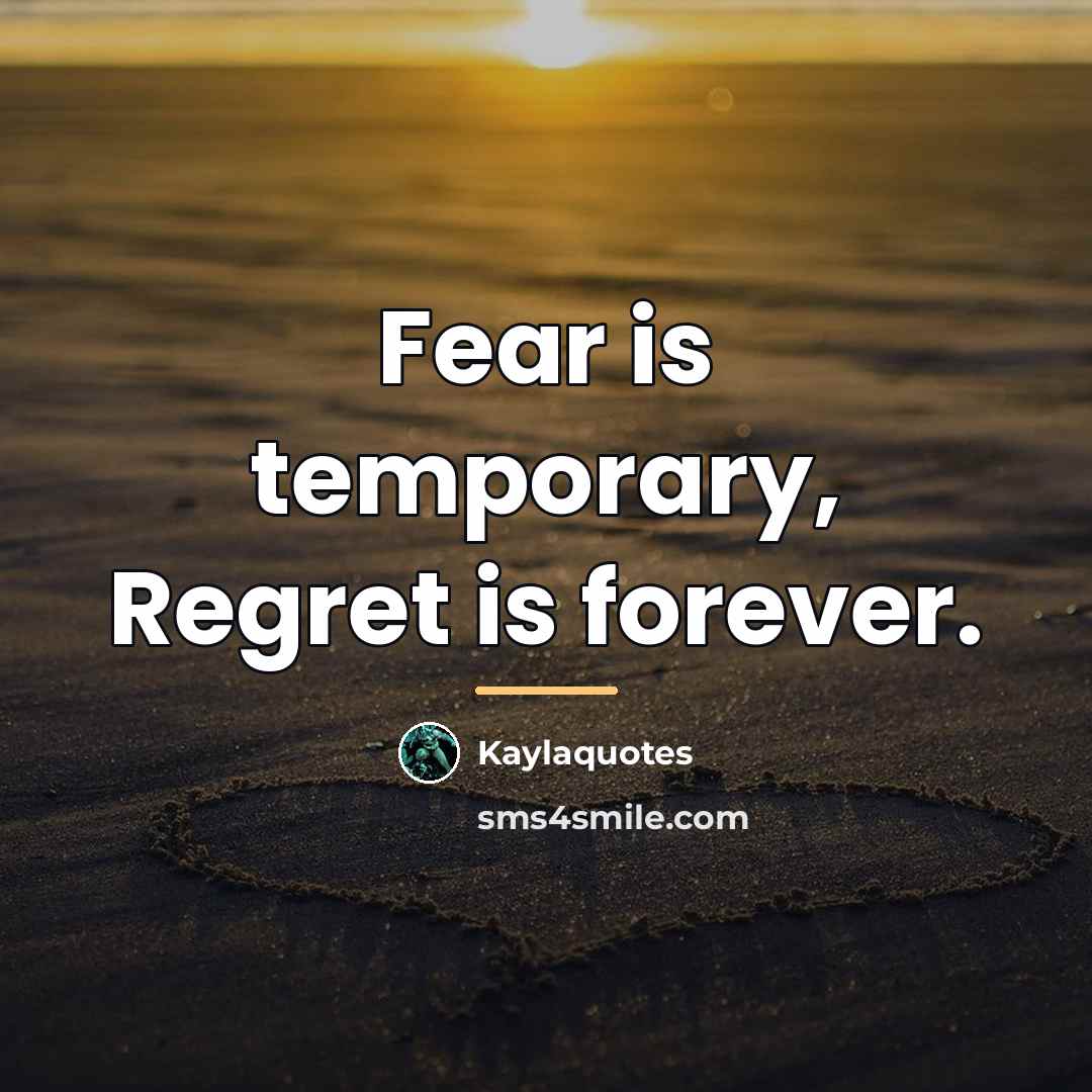 “Fear is temporary, Regret is forever.…” quote by Kaylaquotes