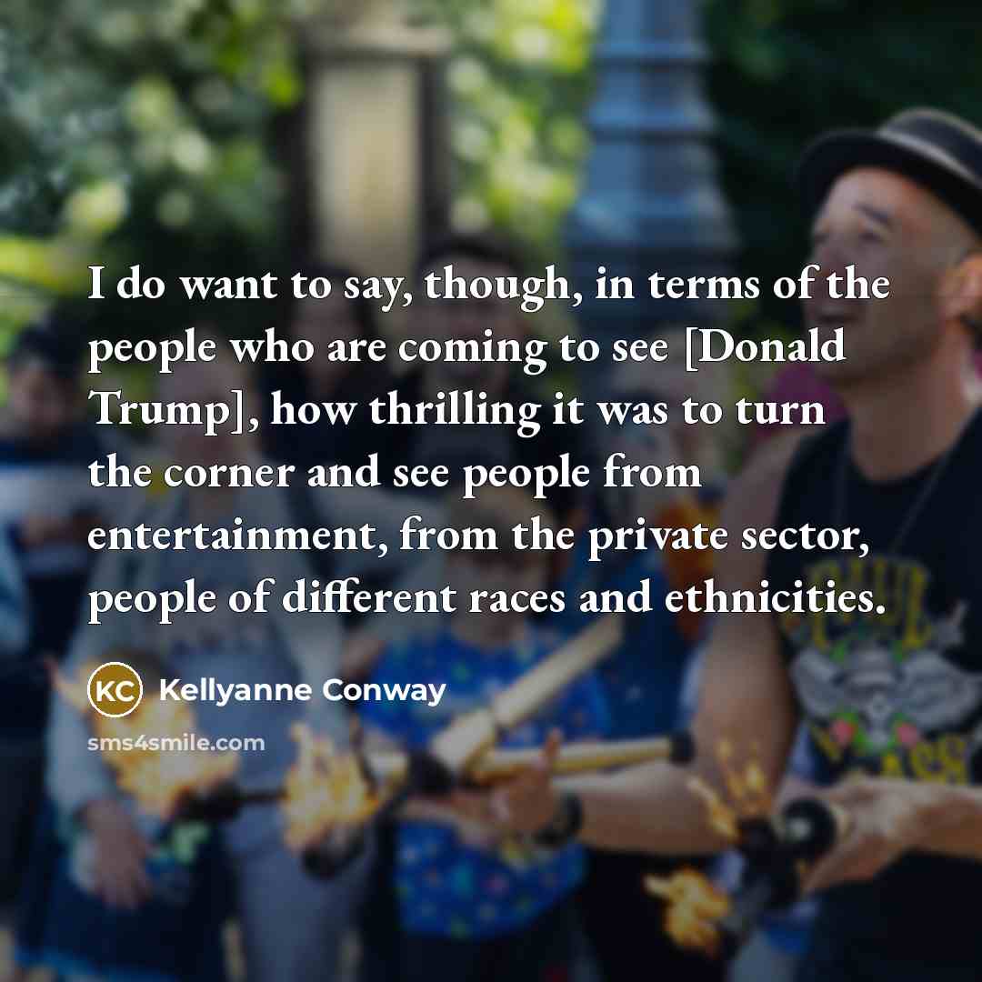 “I do want to say, though, in terms of the…” quote by Kellyanne Conway