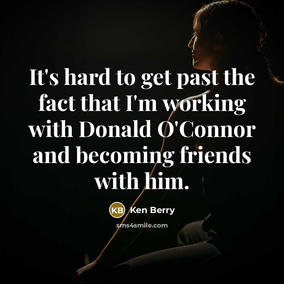 “It's hard to get past the fact that I'm working…” quote by Ken Berry