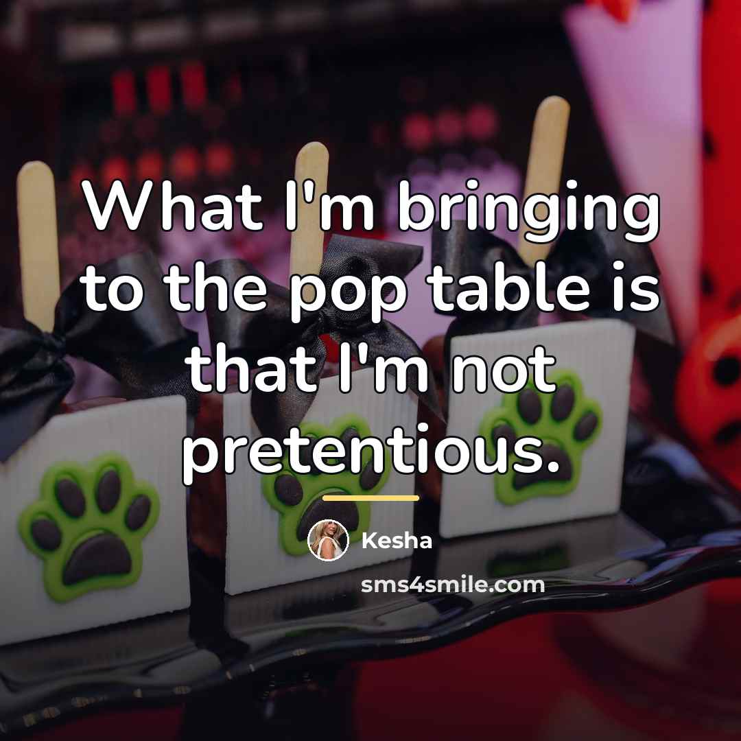 “What I'm bringing to the pop table is that I'm…” quote by Kesha