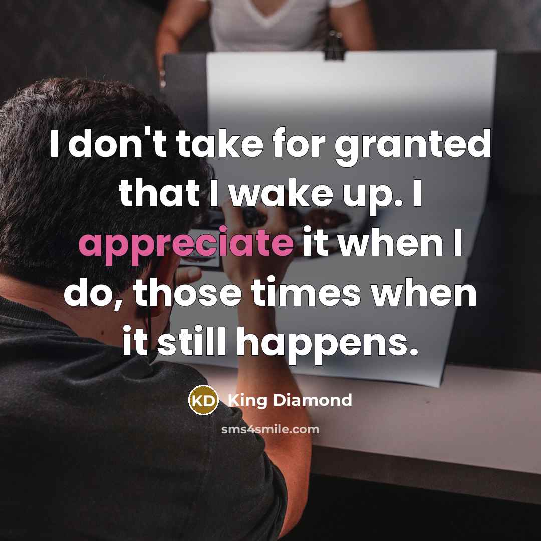 “I don't take for granted that I wake up. I…” quote by King Diamond