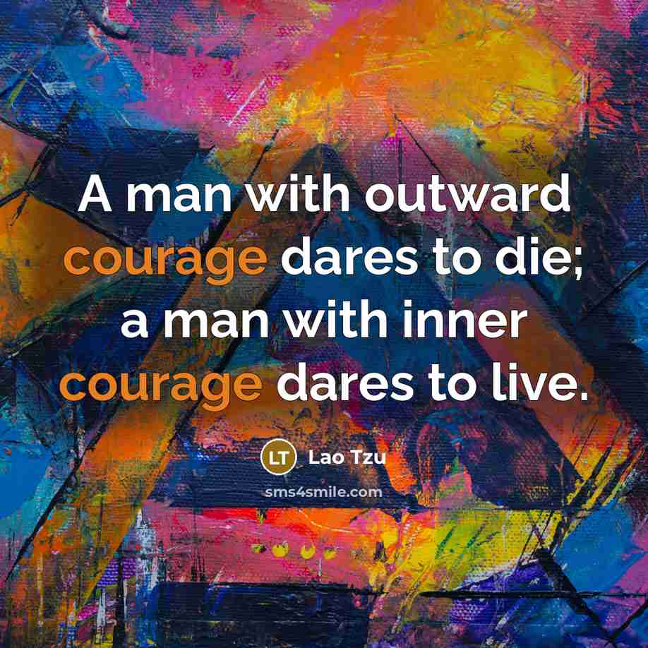 “A man with outward courage dares to die; a man…” quote by Lao Tzu