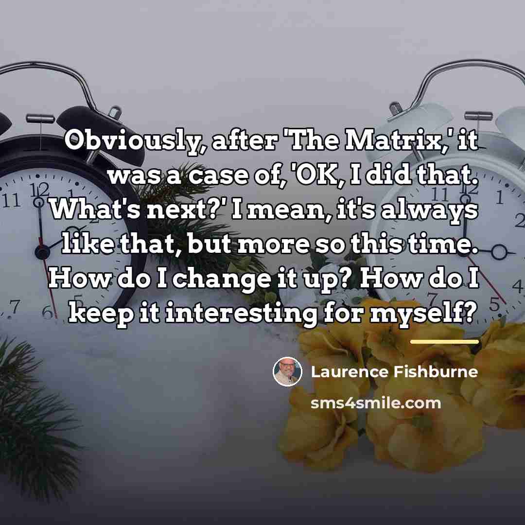 “Obviously, after 'The Matrix,' it was a case of, 'OK,…” quote by Laurence Fishburne