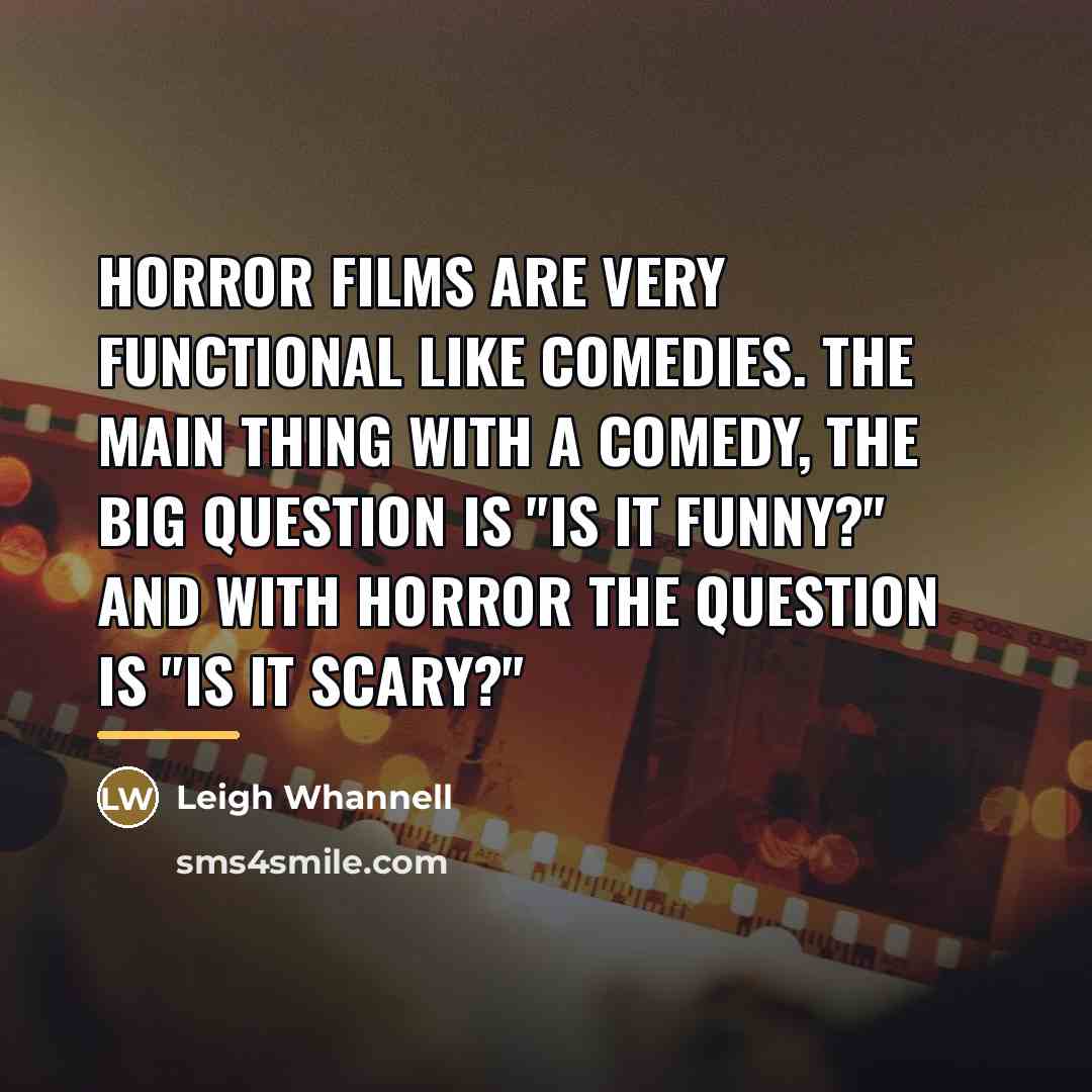 “Horror films are very functional like comedies. The main thing…” quote by Leigh Whannell