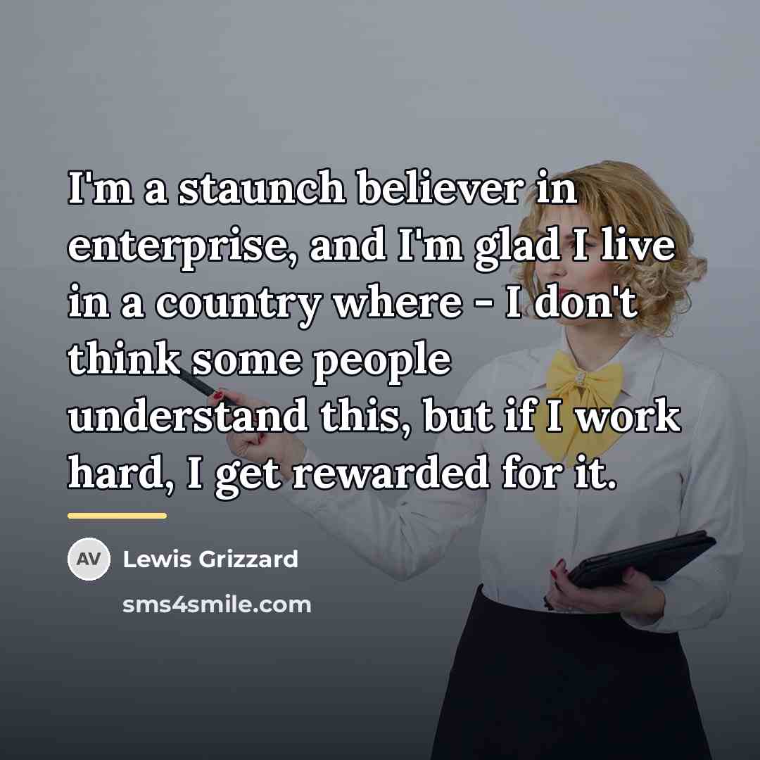 “I'm a staunch believer in enterprise, and I'm glad I…” quote by Lewis Grizzard
