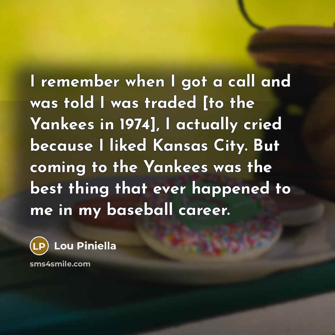 “I remember when I got a call and was told…” quote by Lou Piniella