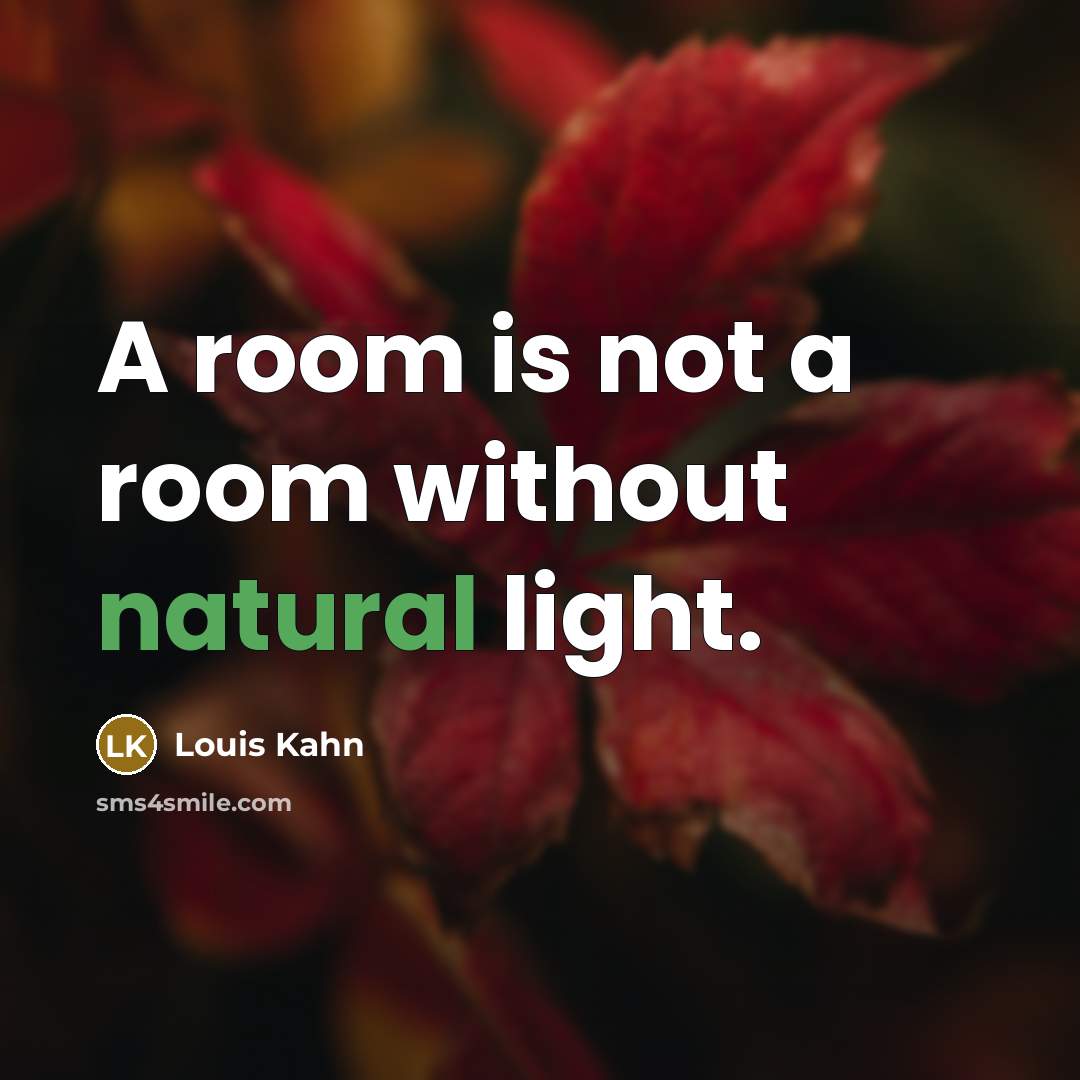 “A room is not a room without natural light.…” quote by Louis Kahn