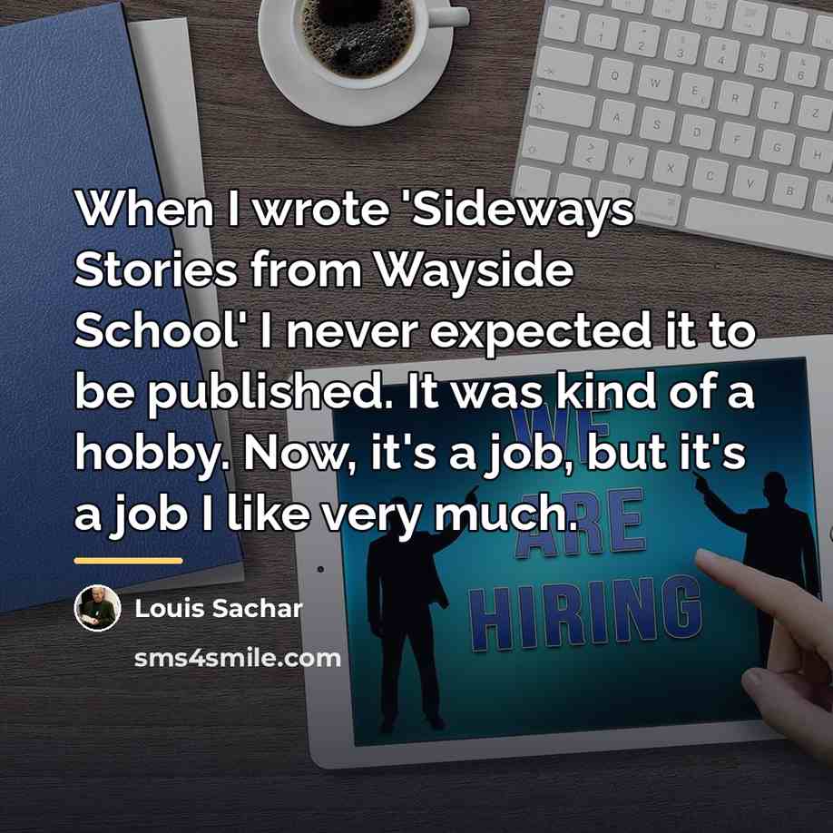 “When I wrote 'Sideways Stories from Wayside School' I never…” quote by Louis Sachar
