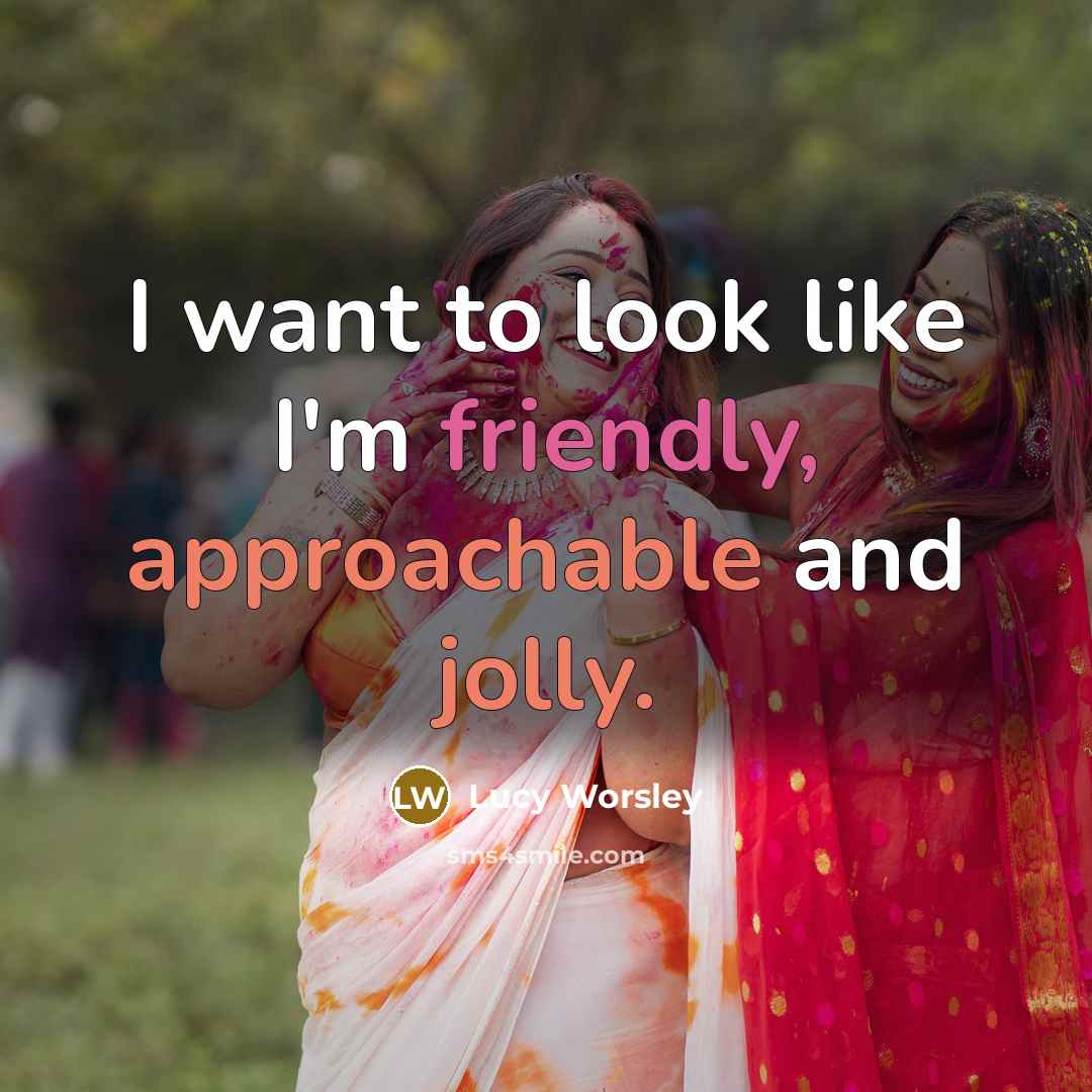 “I want to look like I'm friendly, approachable and jolly.” quote by Lucy Worsley