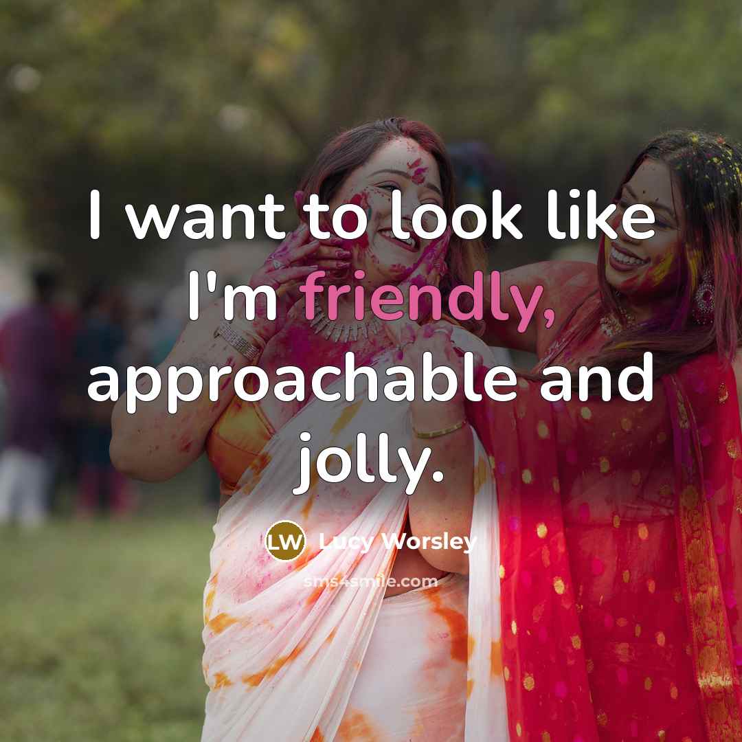 “I want to look like I'm friendly, approachable and jolly.…” quote by Lucy Worsley