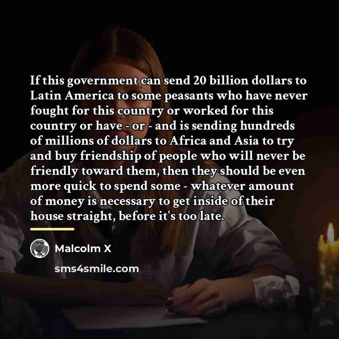 “If this government can send 20 billion dollars to Latin…” quote by Malcolm X