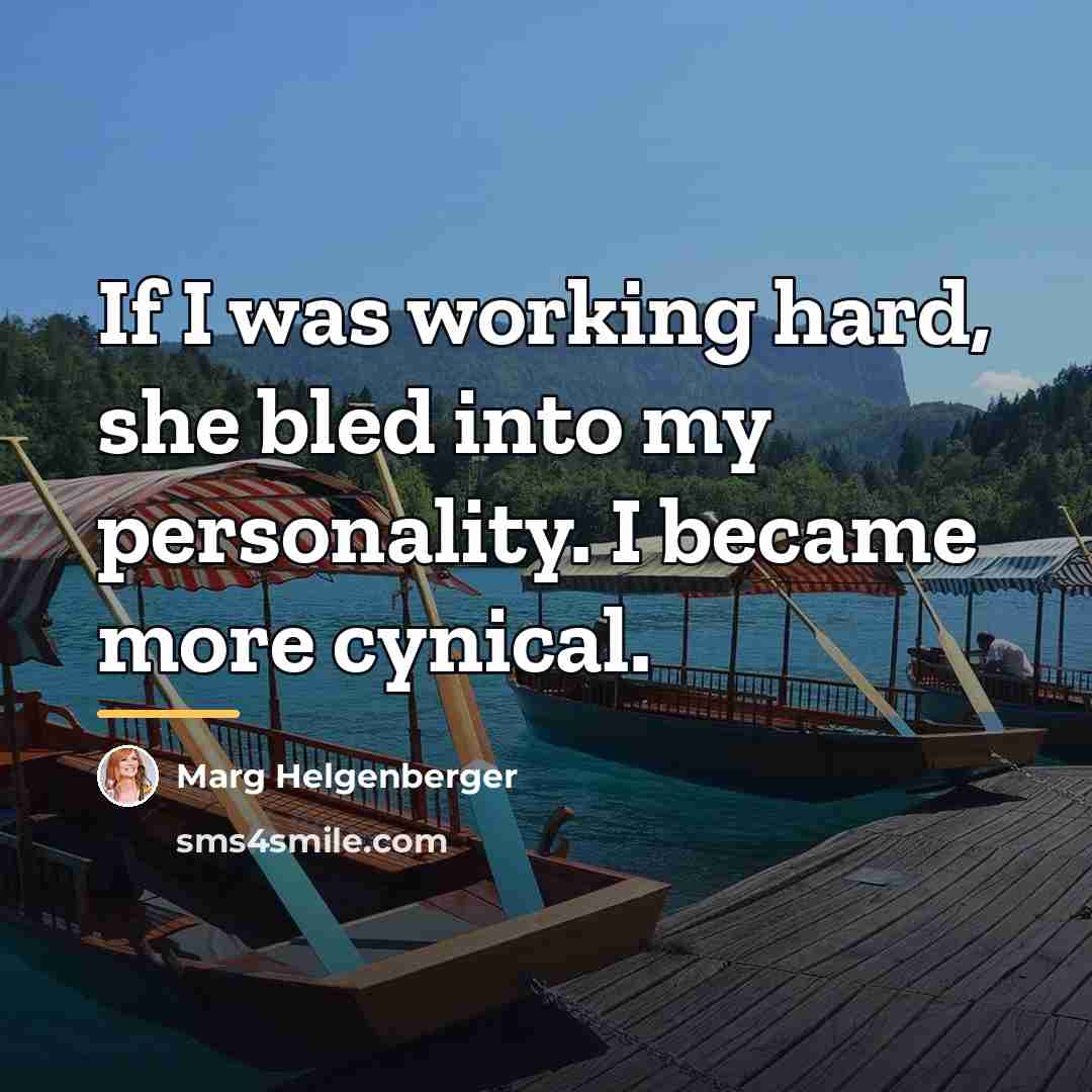 “If I was working hard, she bled into my personality.…” quote by Marg Helgenberger