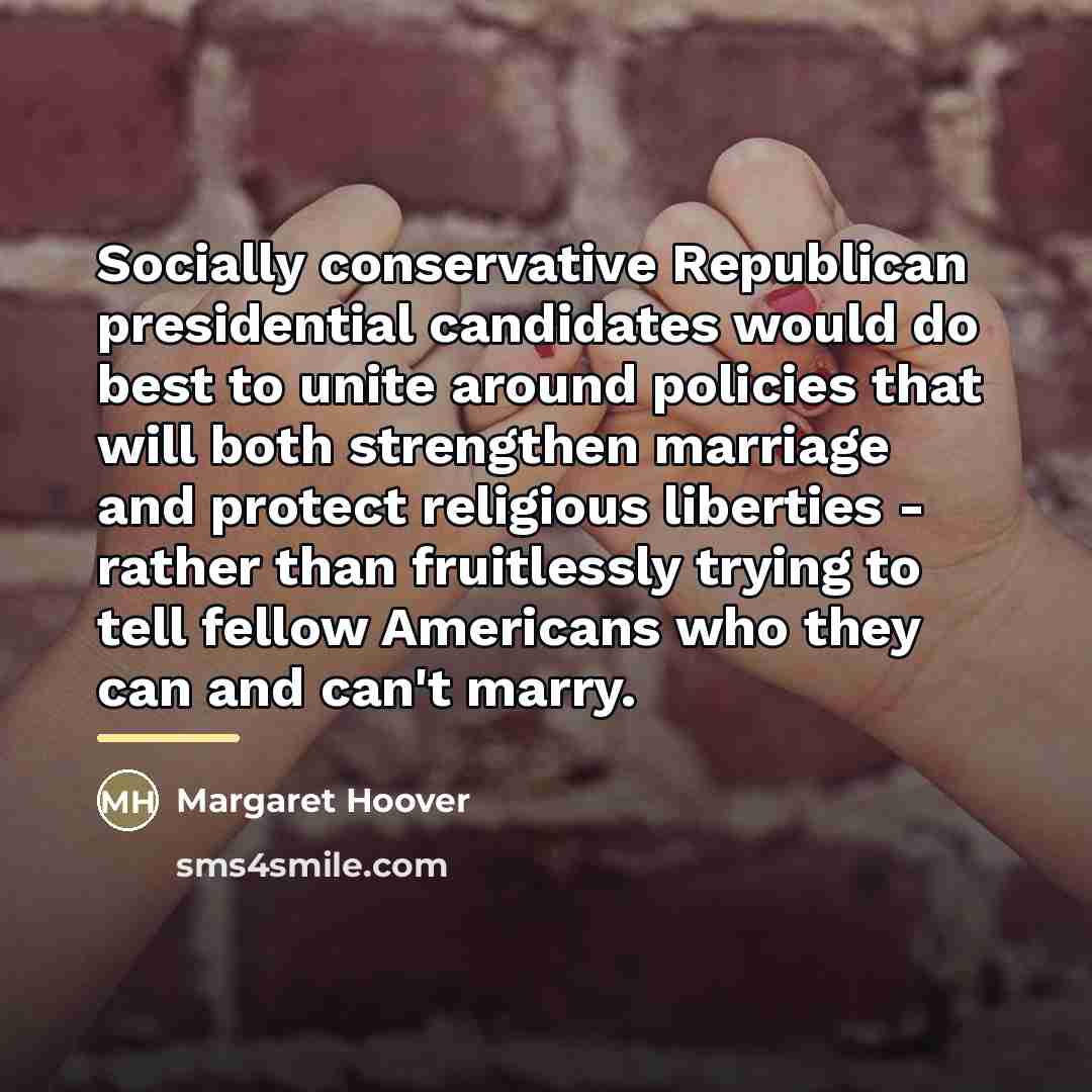 “Socially conservative Republican presidential candidates would do best to unite…” quote by Margaret Hoover