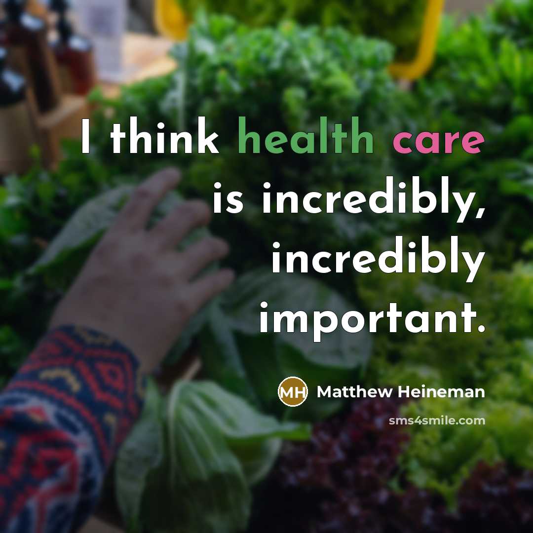 “I think health care is incredibly, incredibly important.…” quote by Matthew Heineman
