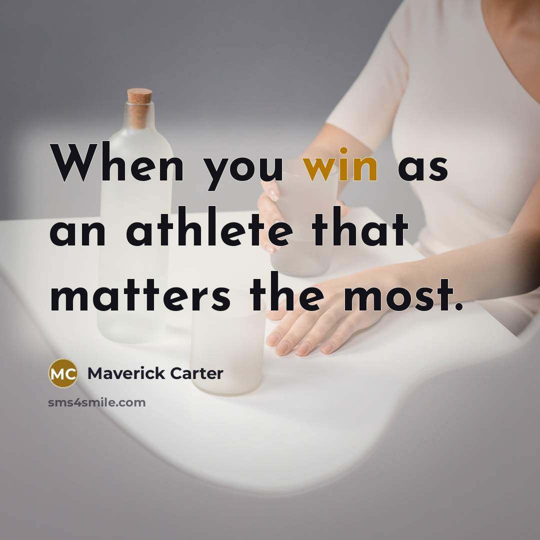 “When you win as an athlete that matters the most.…” quote by Maverick Carter