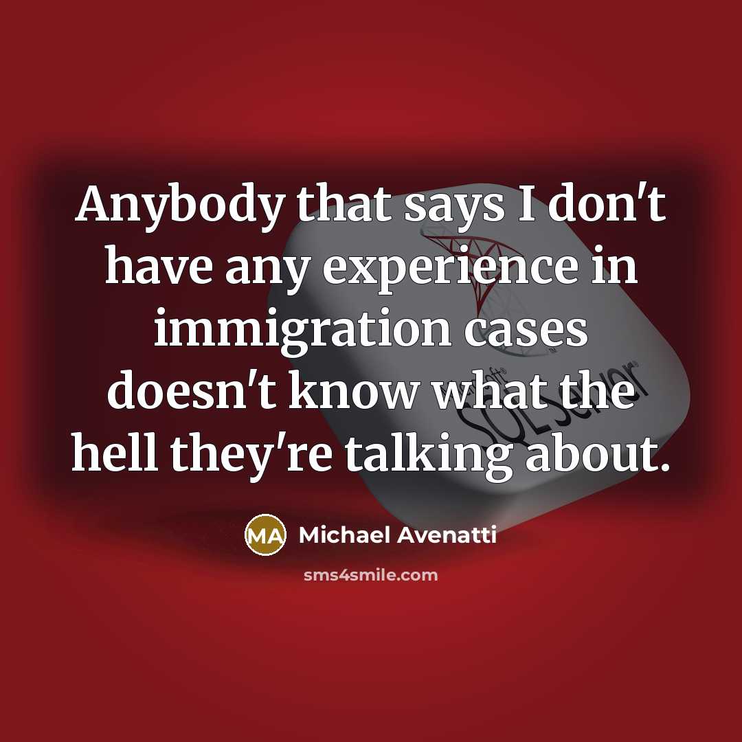 “Anybody that says I don't have any experience in immigration…” quote by Michael Avenatti