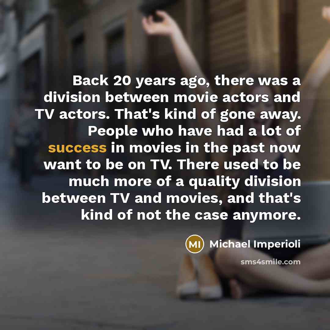 “Back 20 years ago, there was a division between movie…” quote by Michael Imperioli