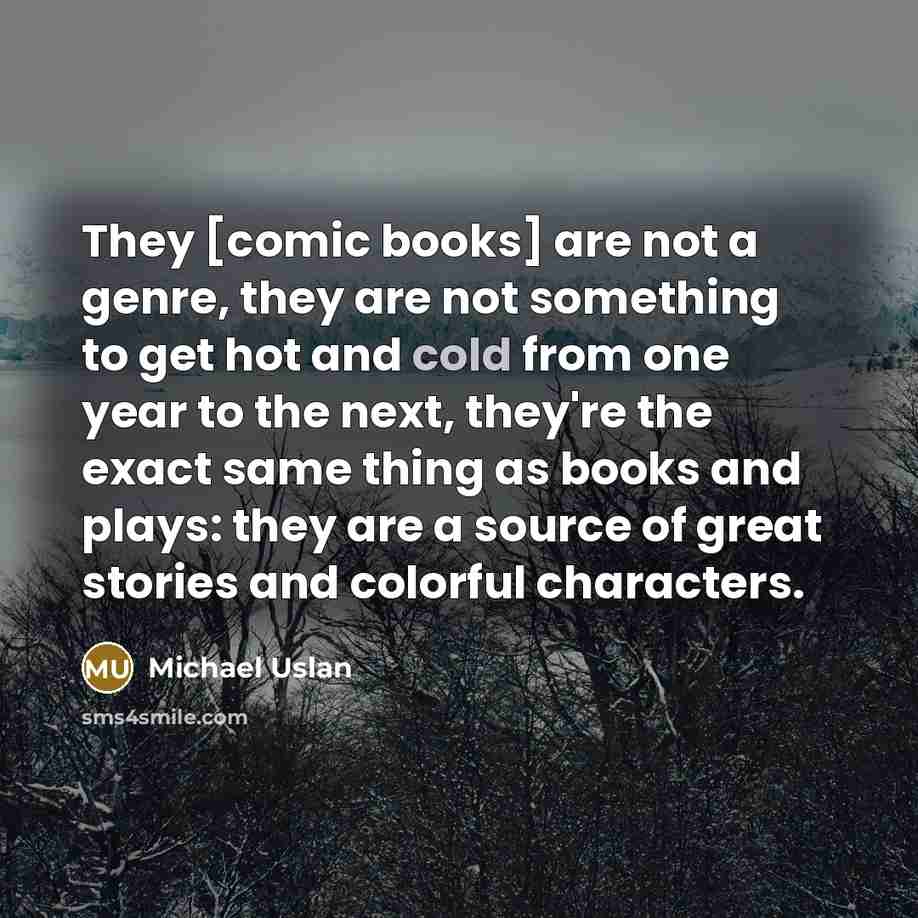 “They [comic books] are not a genre, they are not…” quote by Michael Uslan