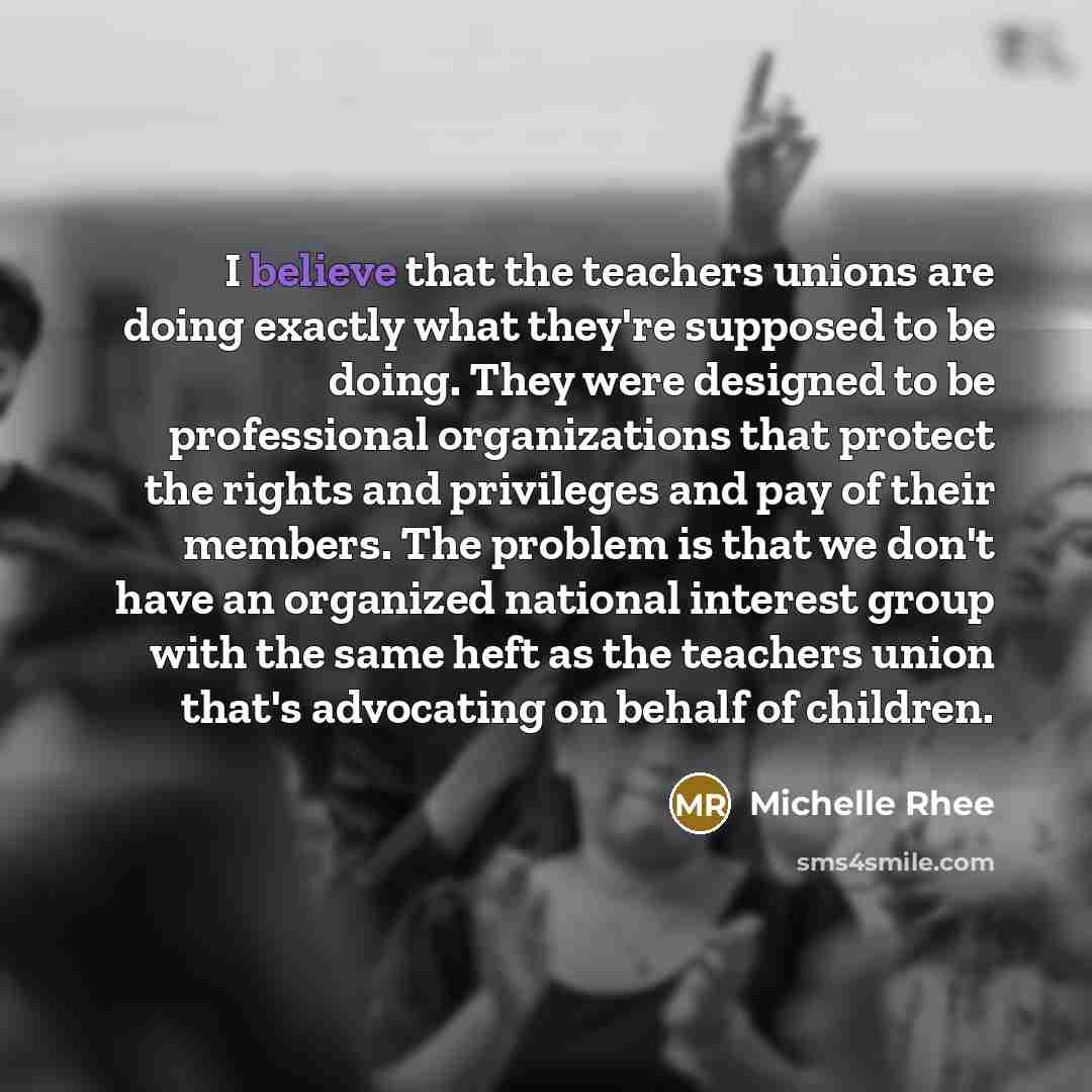 “I believe that the teachers unions are doing exactly what…” quote by Michelle Rhee