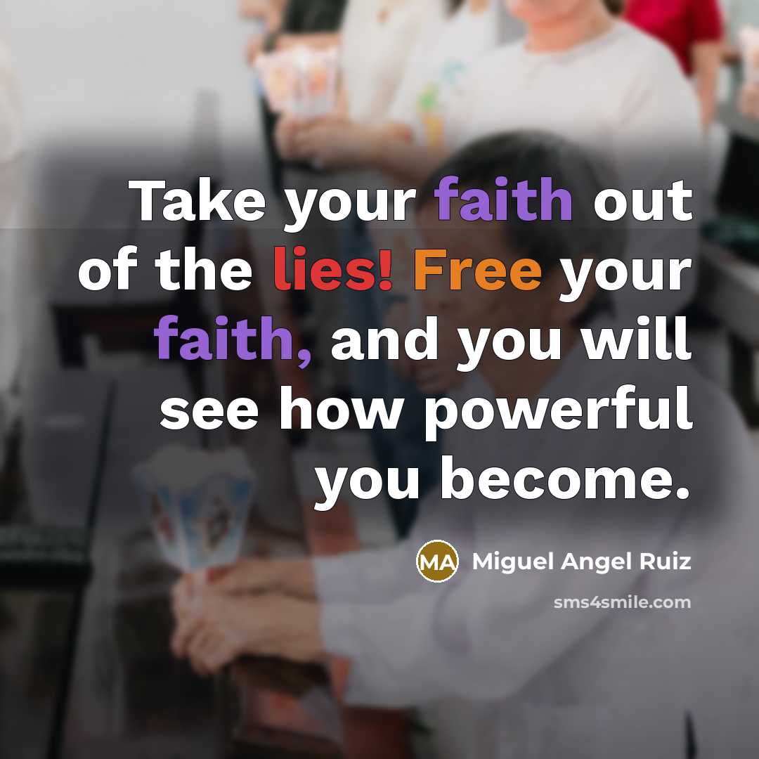 “Take your faith out of the lies! Free your faith,…” quote by Miguel Angel Ruiz