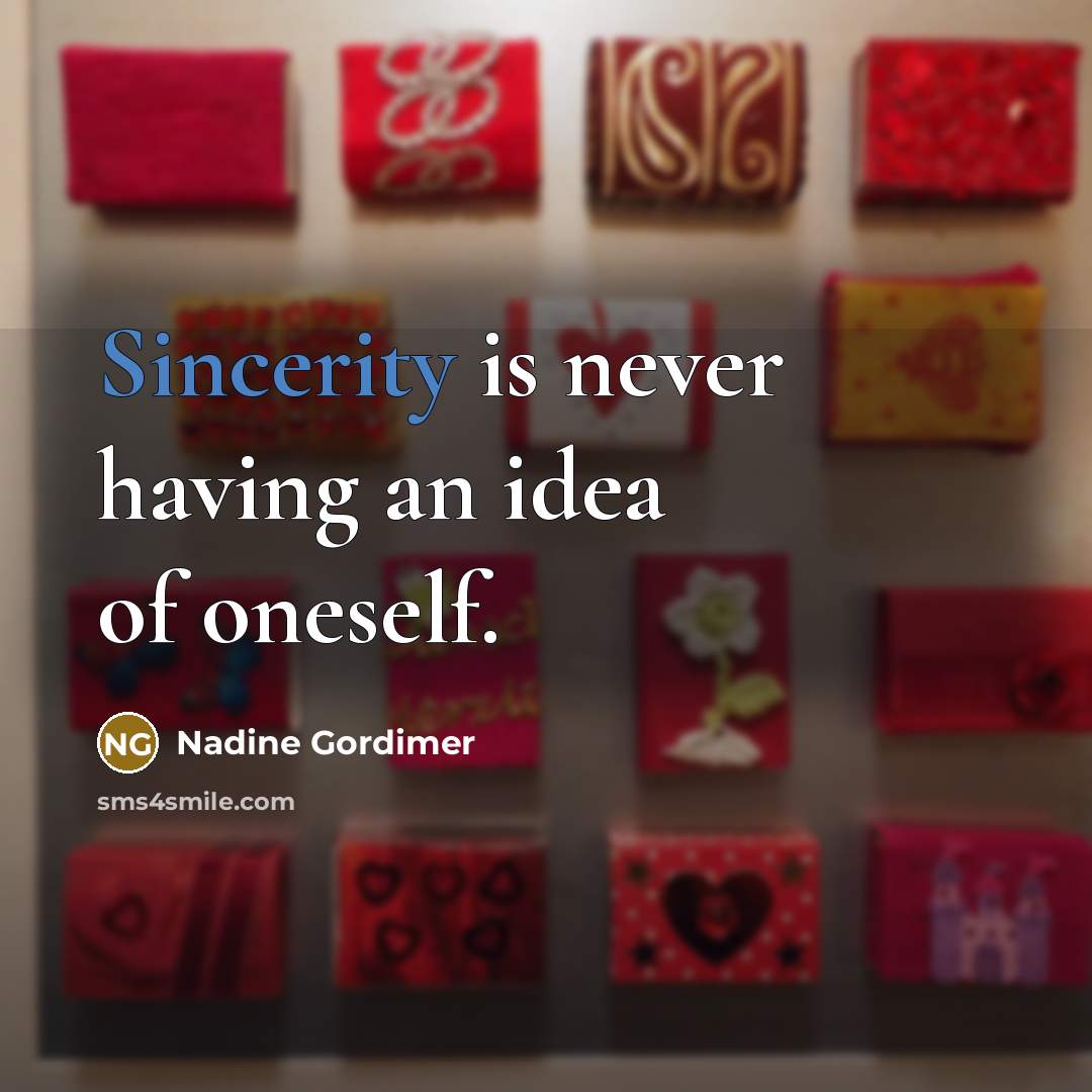 “Sincerity is never having an idea of oneself.” quote by Nadine Gordimer