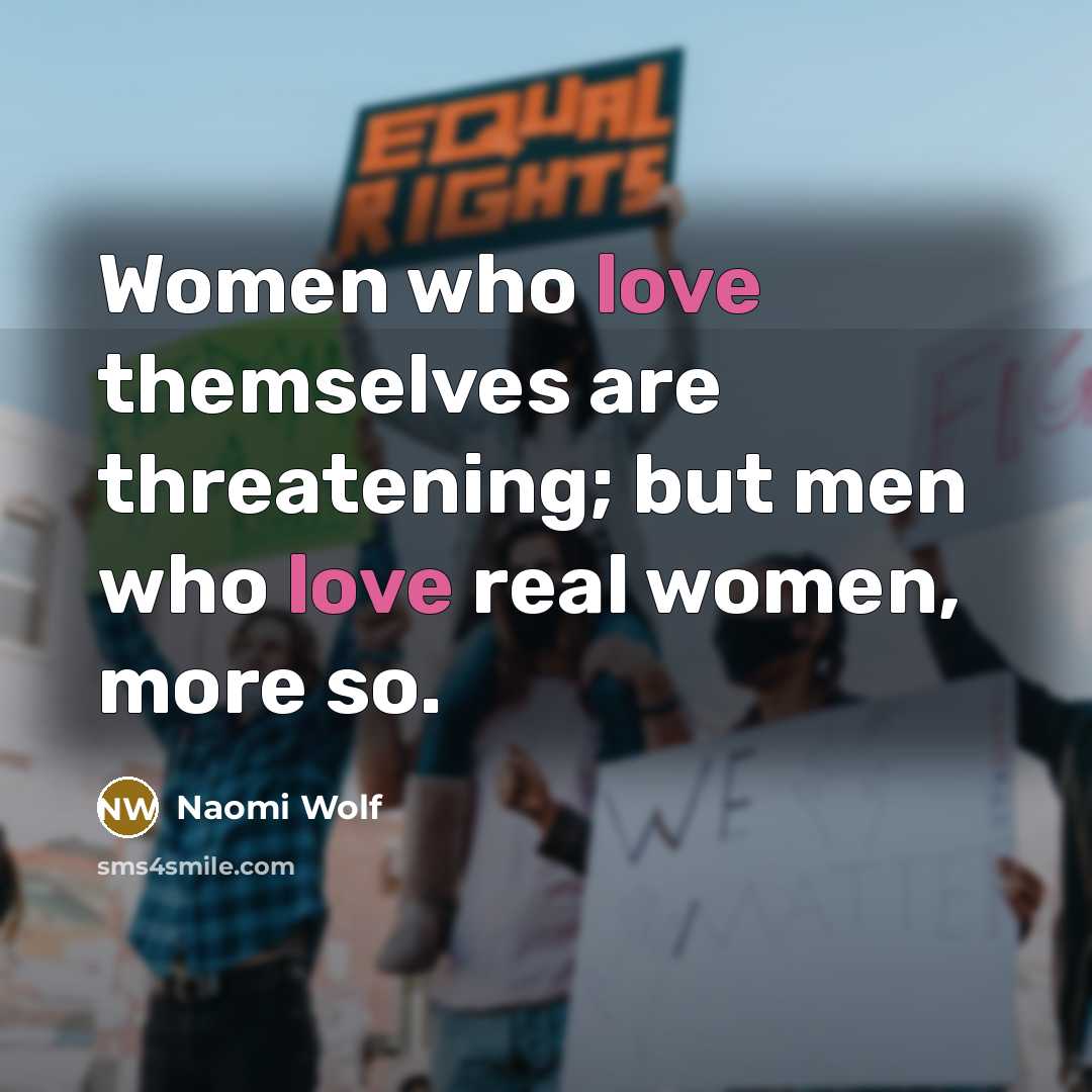 “Women who love themselves are threatening; but men who love…” quote by Naomi Wolf