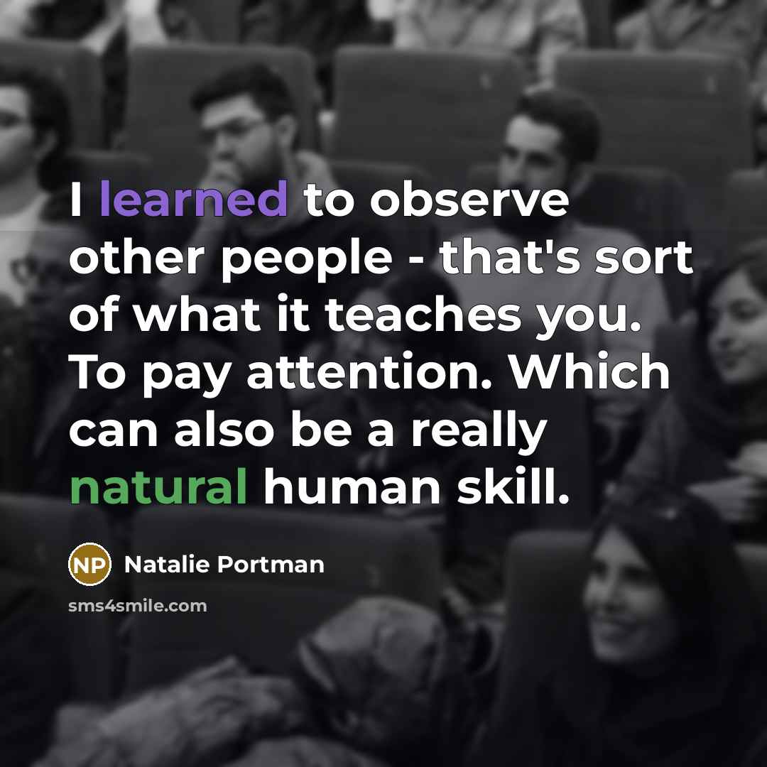 “I learned to observe other people - that's sort of…” quote by Natalie Portman