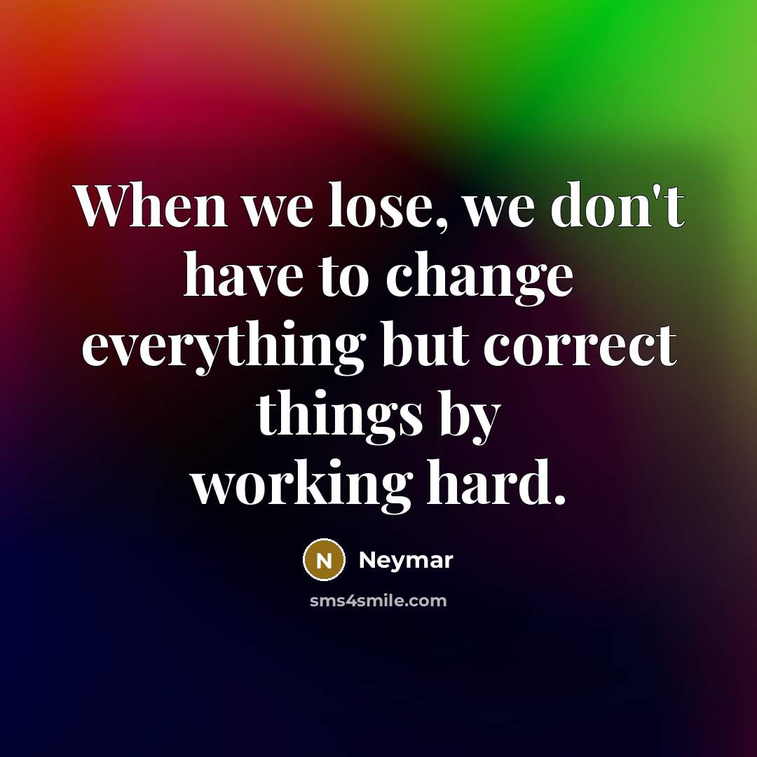 “When we lose, we don't have to change everything but…” quote by Neymar