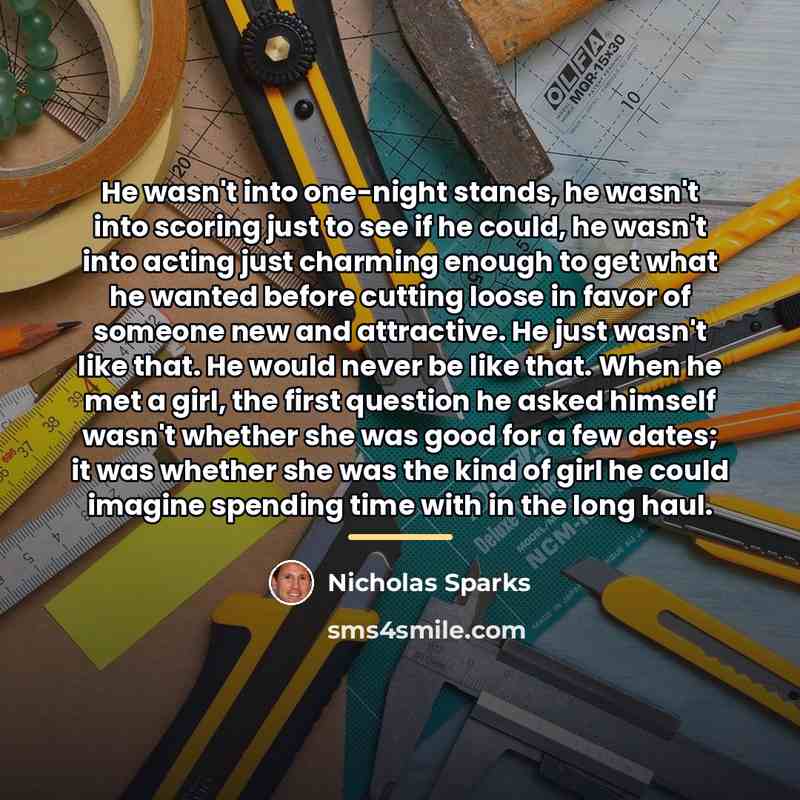 “He wasn't into one-night stands, he wasn't into scoring just…” quote by Nicholas Sparks