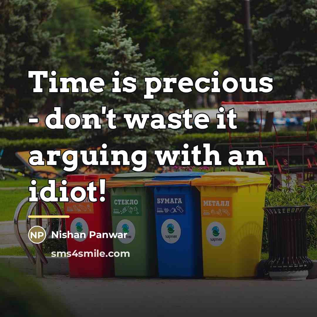“Time is precious - don't waste it arguing with an…” quote by Nishan Panwar