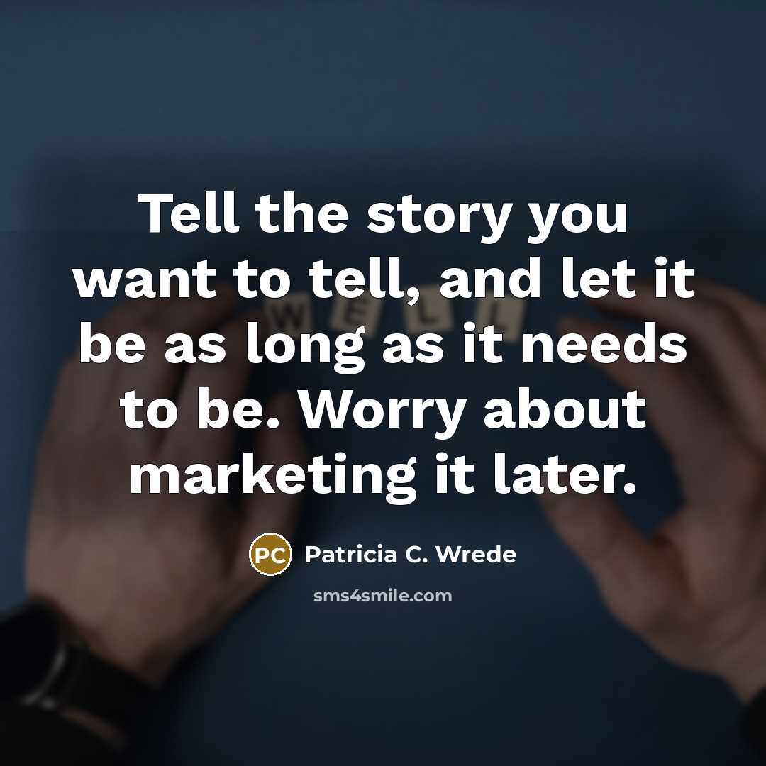 “Tell the story you want to tell, and let it…” quote by Patricia C. Wrede