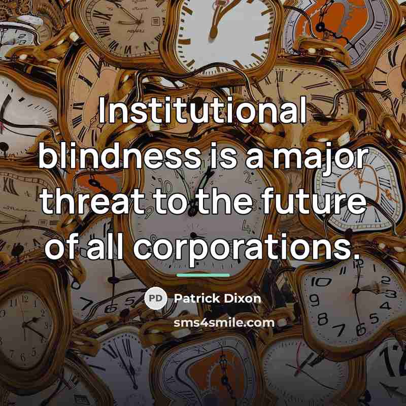 “Institutional blindness is a major threat to the future of…” quote by Patrick Dixon