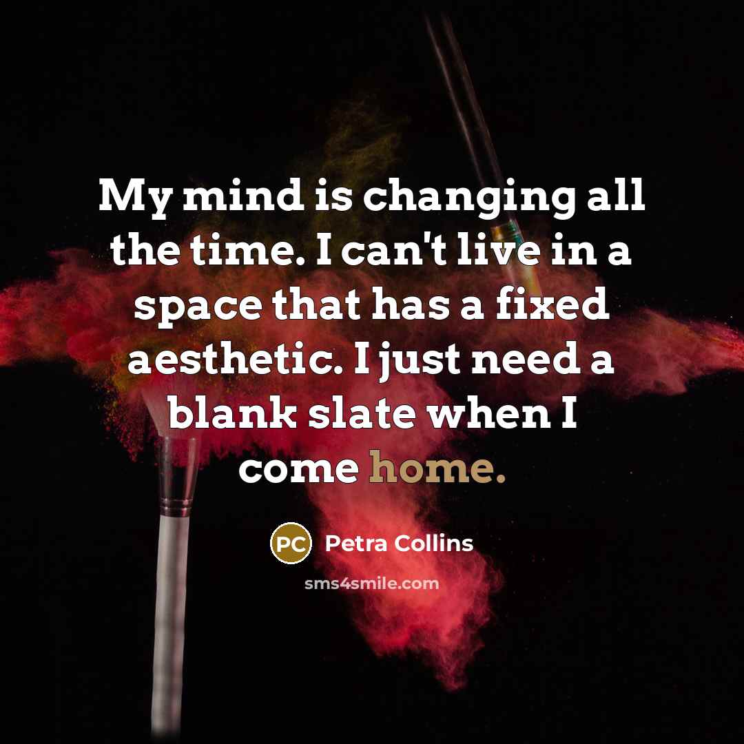 “My mind is changing all the time. I can't live…” quote by Petra Collins