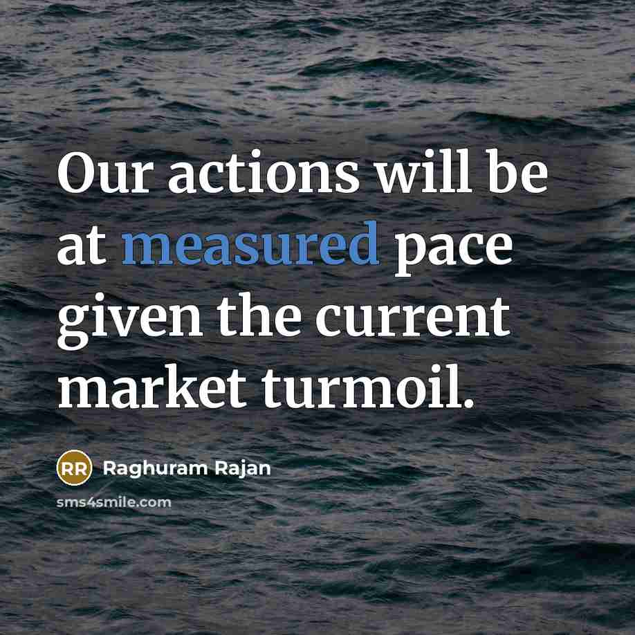 “Our actions will be at measured pace given the current…” quote by Raghuram Rajan