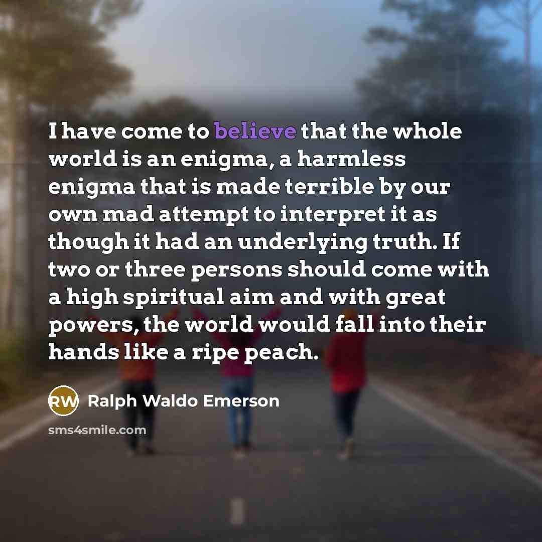 “I have come to believe that the whole world is…” quote by Ralph Waldo Emerson