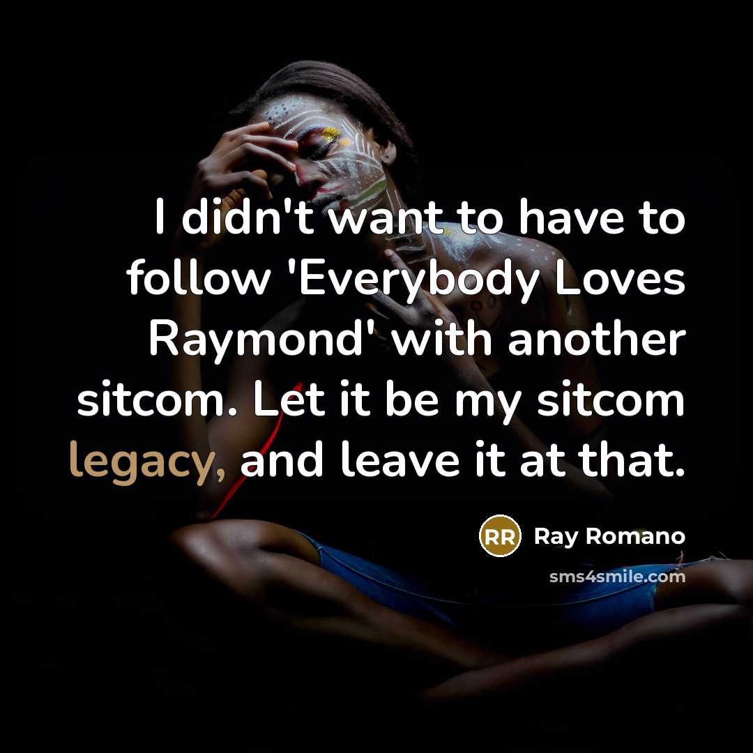 “I didn't want to have to follow 'Everybody Loves Raymond'…” quote by Ray Romano