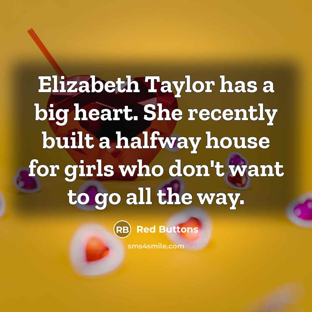 “Elizabeth Taylor has a big heart. She recently built a…” quote by Red Buttons
