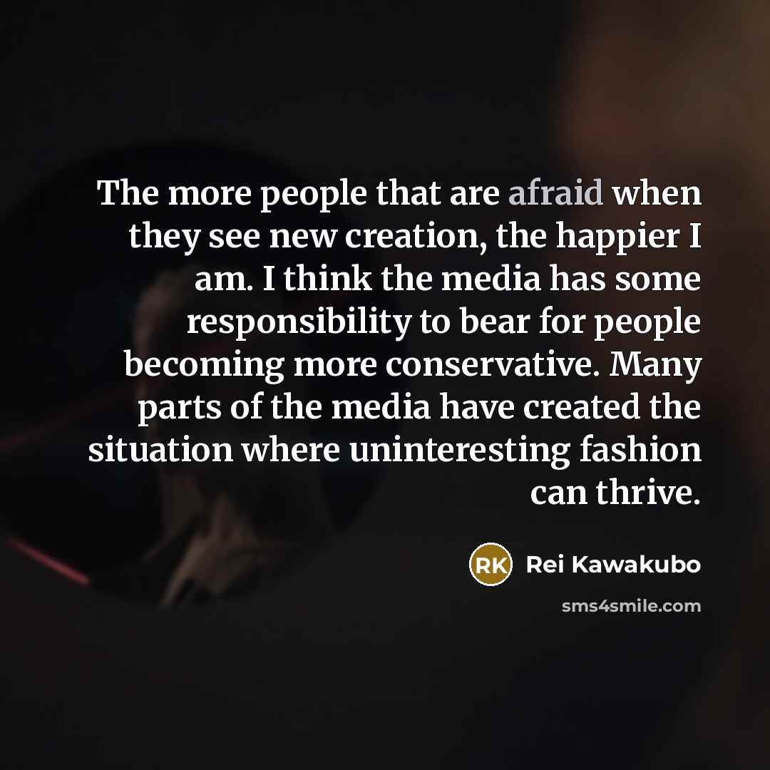 “The more people that are afraid when they see new…” quote by Rei Kawakubo