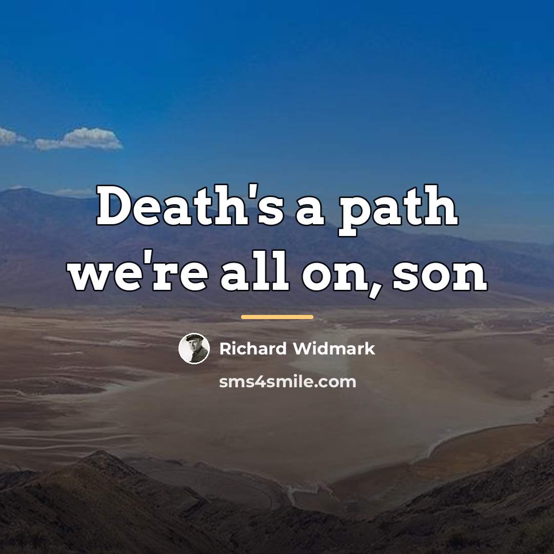 “Death's a path we're all on, son…” quote by Richard Widmark