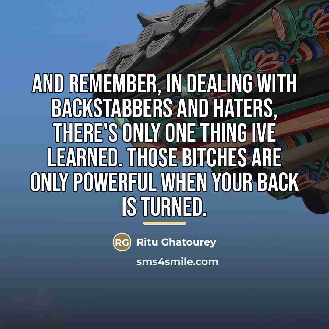 “And remember, in dealing with backstabbers and haters, there's only…” quote by Ritu Ghatourey