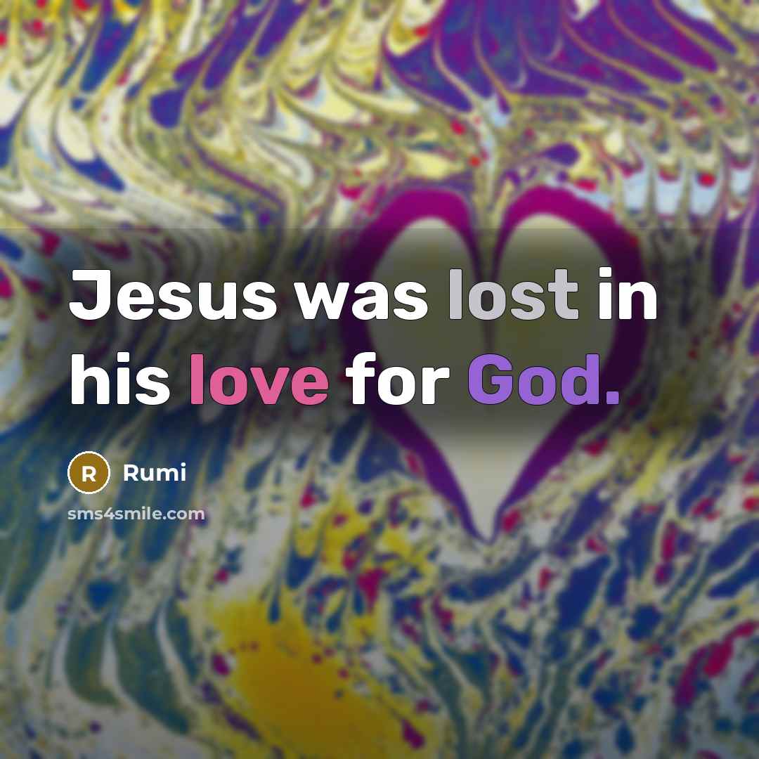“Jesus was lost in his love for God.…” quote by Rumi