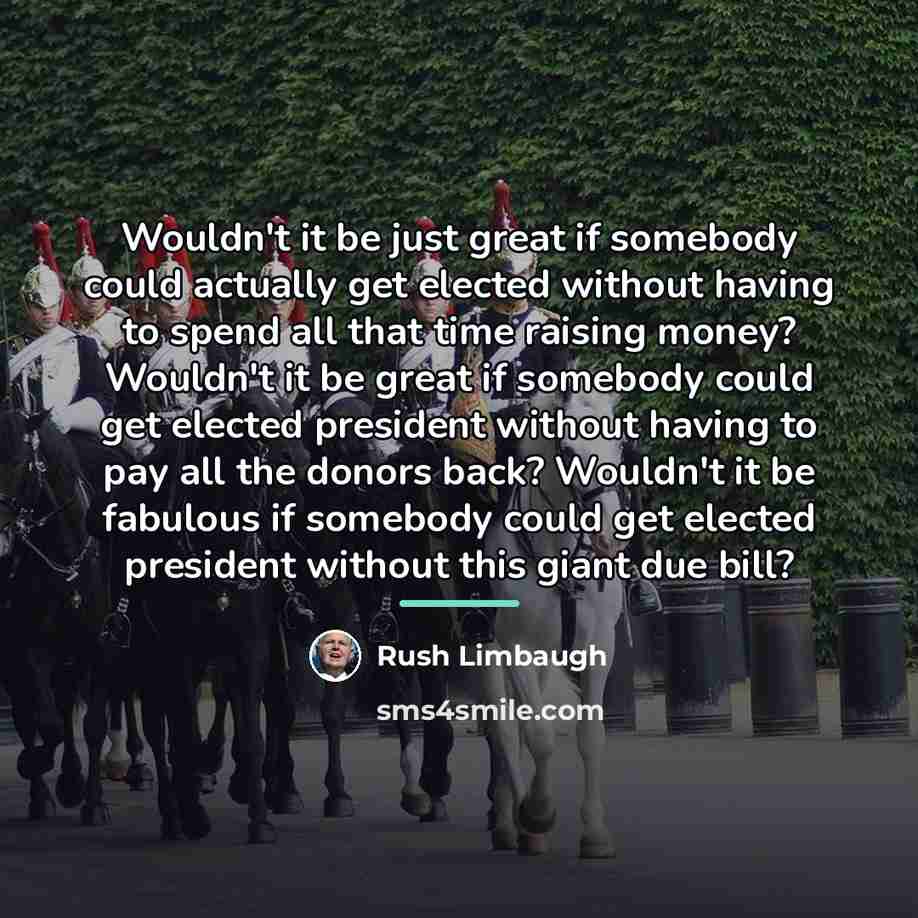 “Wouldn't it be just great if somebody could actually get…” quote by Rush Limbaugh