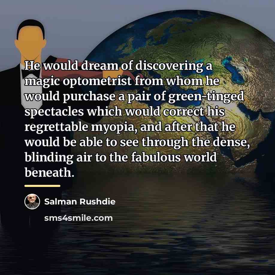 “He would dream of discovering a magic optometrist from whom…” quote by Salman Rushdie