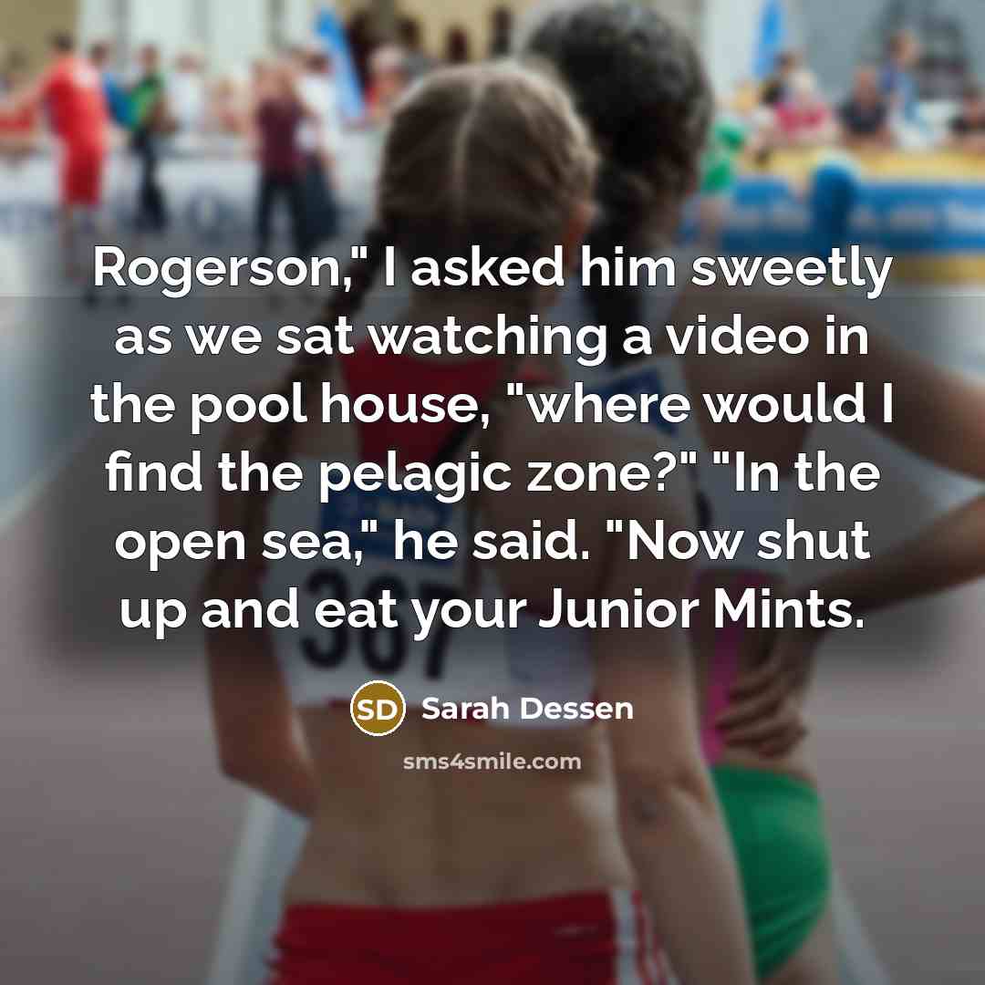 “Rogerson," I asked him sweetly as we sat watching a…” quote by Sarah Dessen