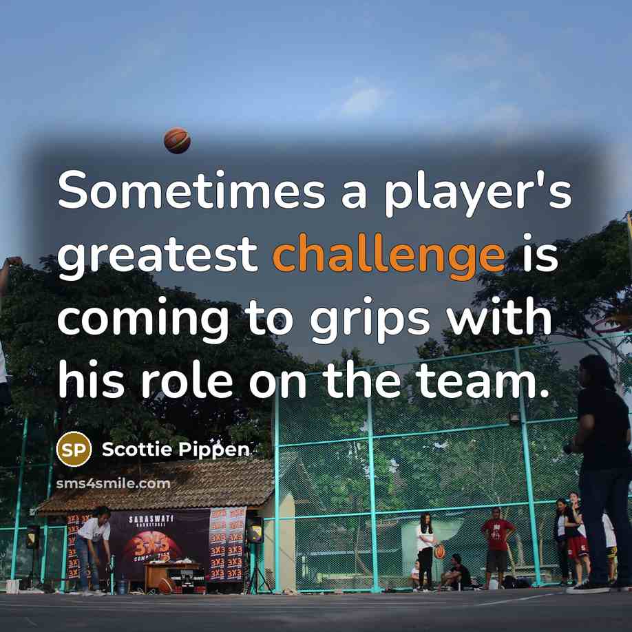 “Sometimes a player's greatest challenge is coming to grips with…” quote by Scottie Pippen