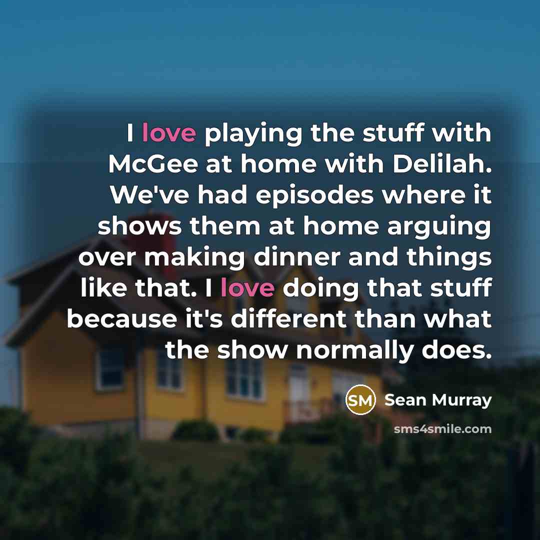 “I love playing the stuff with McGee at home with…” quote by Sean Murray