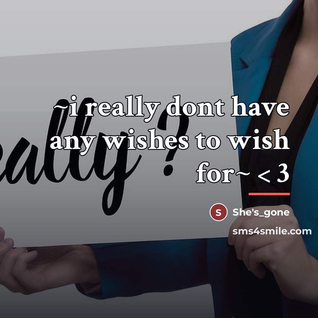 “~i really dont have any wishes to wish for~ <…” quote by She's_gone