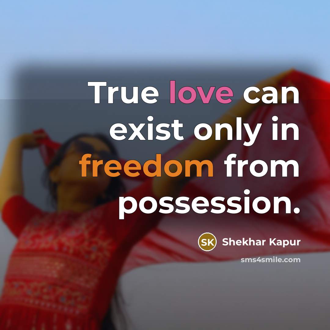 “True love can exist only in freedom from possession.…” quote by Shekhar Kapur