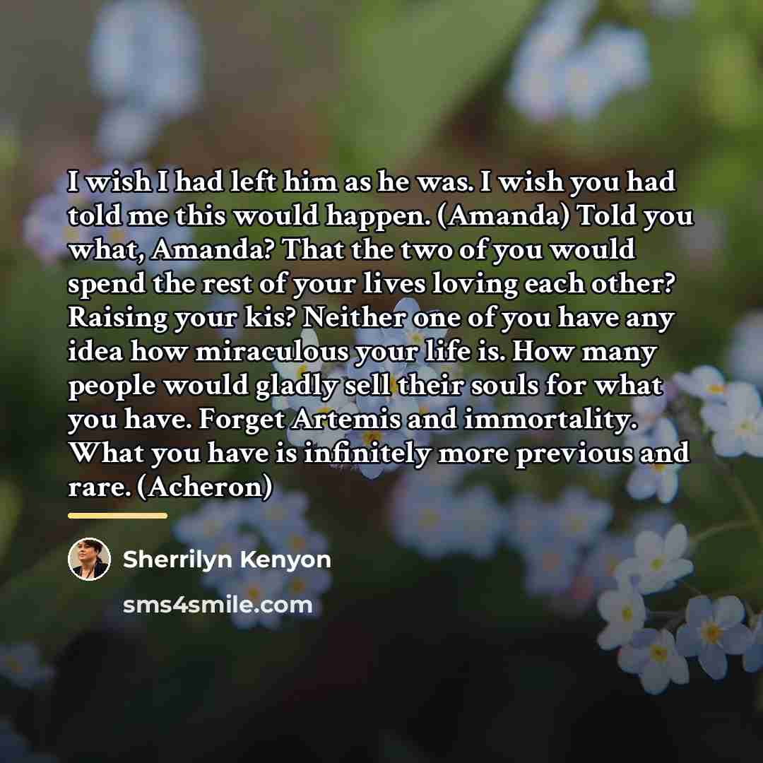 “I wish I had left him as he was. I…” quote by Sherrilyn Kenyon