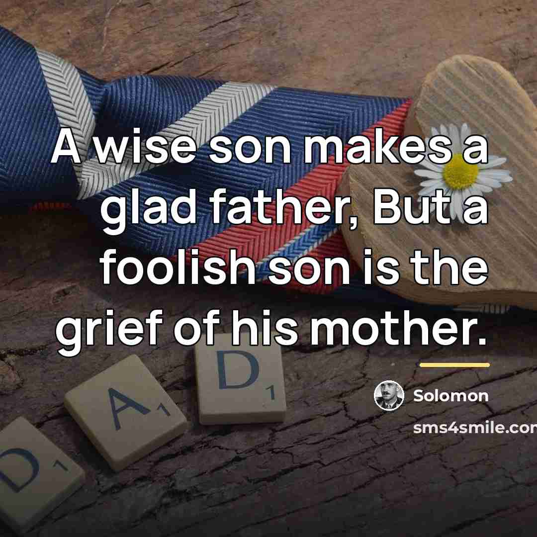 “A wise son makes a glad father, But a foolish…” quote by Solomon